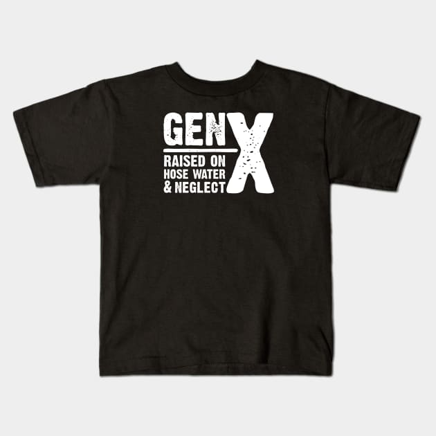 GEN-X raised on hose water & neglect Kids T-Shirt by JP